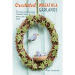 Crocheted Wreaths and Garlands - 35 Floral and Festive Designs to Decorate Your Home All Year Round Eastwood KatePaperback – Hledejceny.cz