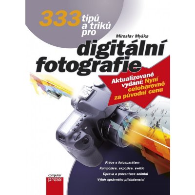 333 tipů a triků pro digitální fotografi - Miroslav Myška – Zbozi.Blesk.cz
