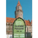 Tajemné podzemí VIII.díl - Střední a everní Morava a Slezko – Hledejceny.cz