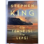 Čím temnější, tím lepší - Stephen King – Hledejceny.cz