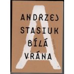 Bílá vrána Kniha Stasiuk Andrzej – Sleviste.cz