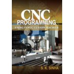 CNC Programming Using Fanuc Custom Macro B (Sinha S. K.)(Paperback) – Zboží Mobilmania