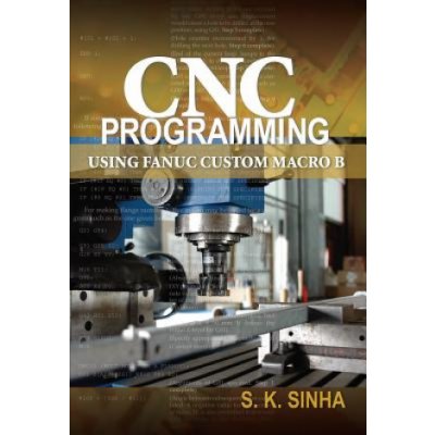 CNC Programming Using Fanuc Cu K. Sinha, S. Sinha – Zboží Mobilmania