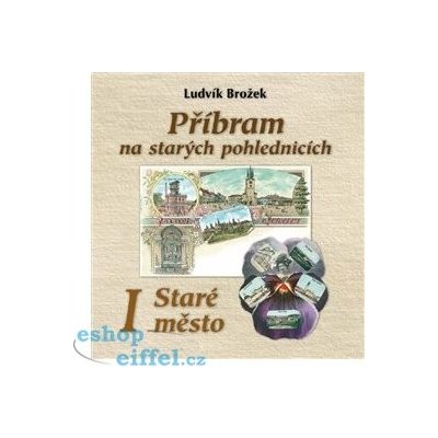 Příbram na starých pohlednicích - Ludvík Brožek – Sleviste.cz