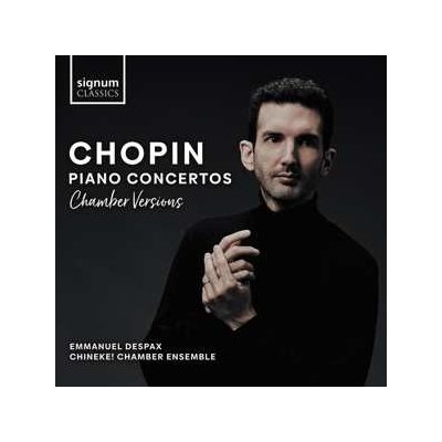 Emmanuel Despax - Chopin Piano Concertos Chamber Versions CD – Hledejceny.cz
