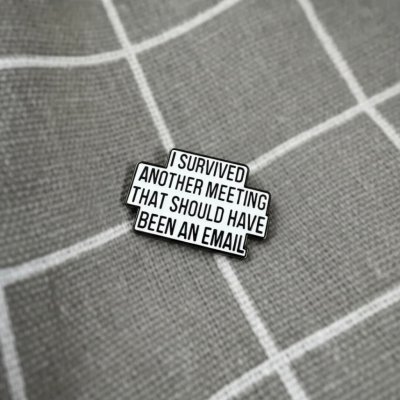 Pinarna I survived another meeting that should have been an email Přežil a jsem další schůzku, která měla být e mailem – Hledejceny.cz