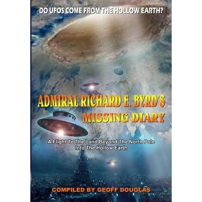 Admiral Richard E. Byrd's Missing Diary: A Flight to the Land Beyond the North Pole Into the Hollow Earth Douglas GeoffPaperback – Hledejceny.cz