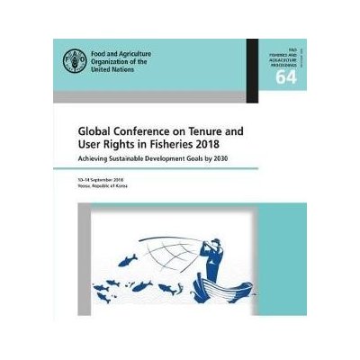 Global Conference on Tenure and User Rights in Fisheries 2018: Achieving Sustainable Development Goals by 2030, Yeosu, Republic of Korea, 10-14 Septem – Hledejceny.cz
