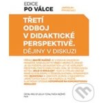 Třetí odboj v didaktické perspektivě - Dějiny v diskuzi - Jaroslav Pinkas – Sleviste.cz