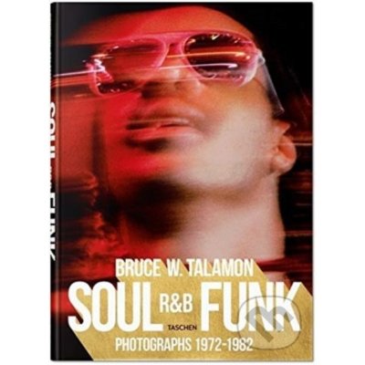 Bruce W. Talamon. Soul. R&B. Funk. Photographs 1972-1982 BW TALAMON – Hledejceny.cz