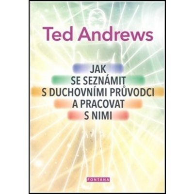 Ted Andrews: Jak se seznámit s duchovními průvodci a pracovat.. – Zbozi.Blesk.cz