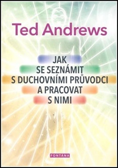 Ted Andrews: Jak se seznámit s duchovními průvodci a pracovat..