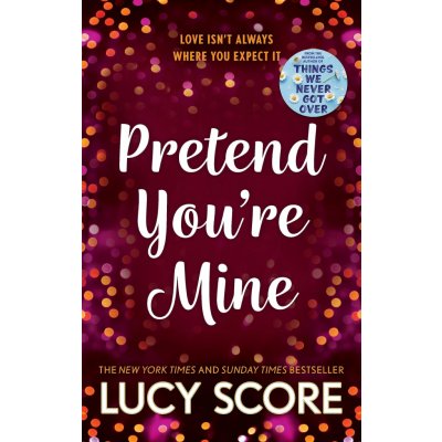 Pretend You´re Mine: a fake dating small town love story from the author of Things We Neve