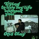 Otis Clay - Trying To Live My Life Without You LP – Hledejceny.cz