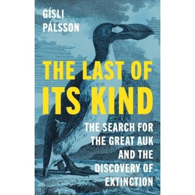 The Last of Its Kind – The Search for the Great Auk and the Discovery of Extinction – Hledejceny.cz