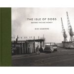 The Isle of Dogs: Before the Big Money Seaborne MikePevná vazba – Hledejceny.cz