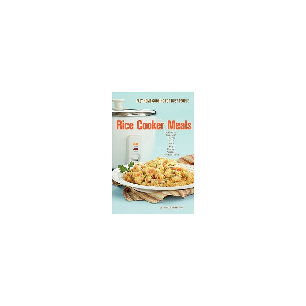 Rice Cooker Meals Fast Home Cooking For Busy People Bertrand Nealpaperback Heureka Cz Rice Cooker Meals Fast Home Cooking For Busy People Bertrand Nealpaperback Heureka Cz