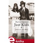 Just Kids / Jsou to jen děti - Patti Smith – Hledejceny.cz