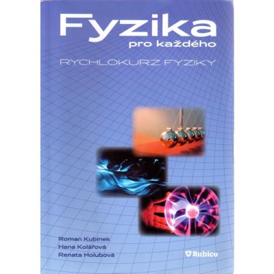 Fyzika pro každého - rychlokurz fyziky - Kubínek R., Kolářová H., Holubová R. – Zboží Mobilmania