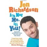 It's Not Me, It's You!: Impossible perfection... - Jon Richardson – Hledejceny.cz