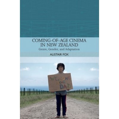 Coming-Of-Age Cinema in New Zealand: Genre, Gender and Adaptation Fox AlistairPaperback