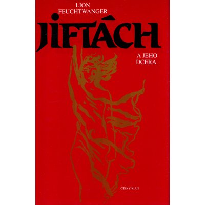 Jiftách a jeho dcera - Lion Feuchtwanger – Hledejceny.cz