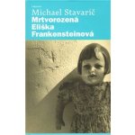 Mrtvorozená Eliška Frankensteinová - Stavarič Michael – Hledejceny.cz