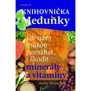 Jak nám můžou pomáhat i škodit minerály a vitaminy Anna Strunecká