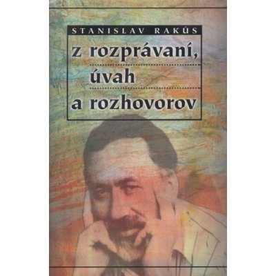 Z rozprávaní, úvah a rozhovorov - Stanislav Rakús