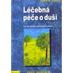 Léčebná péče o duši -- Průvodce procesem uzdravení celé osobnosti - Thomas Moore – Hledejceny.cz