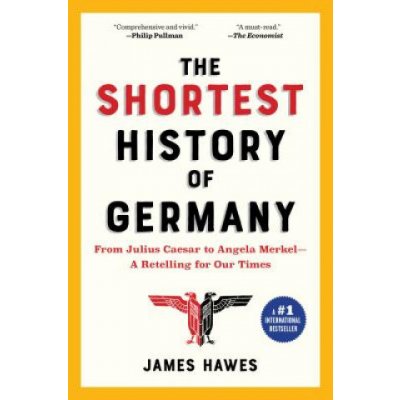 The Shortest History of Germany: From Julius Caesar to Angela Merkel--A Retelling for Our Times Hawes JamesPaperback – Zbozi.Blesk.cz
