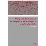 Fiala Vlastimil: Vliv politických aktérů na fungování veřejné správy a veřejné politiky Kniha – Hledejceny.cz