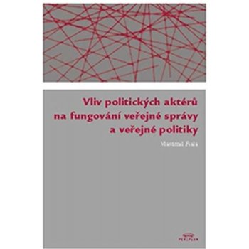 Fiala Vlastimil: Vliv politických aktérů na fungování veřejné správy a veřejné politiky Kniha