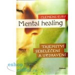 Mental Healing - Tajemství sebeléčení a uzdravení – Hledejceny.cz