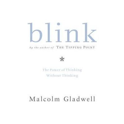 Blink: The Power of Thinking Without Thinking Gladwell Malcolm – Hledejceny.cz