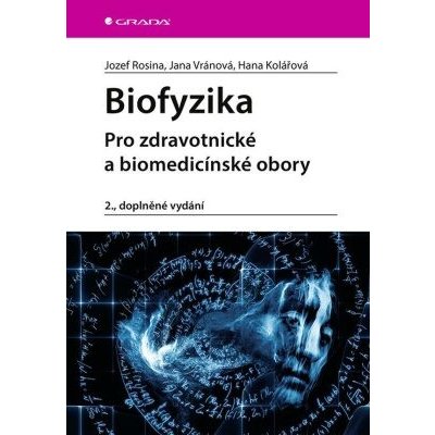 Biofyzika - Pro zdravotnické a biomedicínské obory - Jozef Rosina – Hledejceny.cz