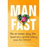 Man Fast - How one woman's dating detox turned into a spiritual reckoning across four continents Scripture NatashaPaperback