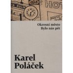 Okresní město / Bylo nás pět - Poláček Karel – Hledejceny.cz