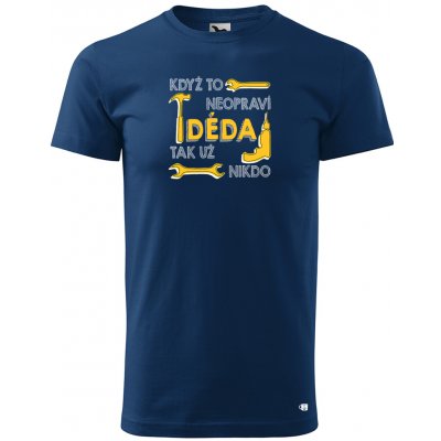 Pánské tričko s potiskem Když to neopraví děda, tak nikdo.. půlnoční modrá – Hledejceny.cz