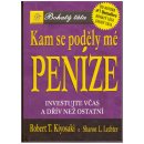 Kam se poděly mé peníze - Investujte včas a dřív než ostatní Kiyosaki Robert T.