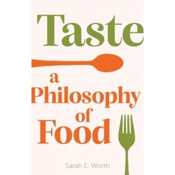 Taste: A Philosophy of Food Worth Sarah E.Pevná vazba
