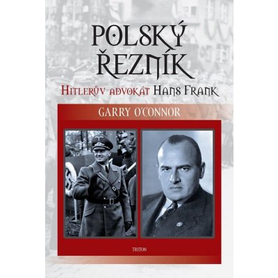 Polský řezník. Hitlerův advokát Hans Frank - Garry O´Connor - Triton