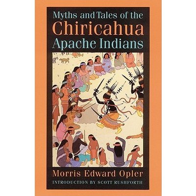 Myths and Tales of the Chiricahua Apache Indians Opler Morris EdwardPaperback – Hledejceny.cz