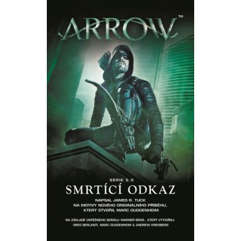 Arrow 3: Smrtící odkaz - James R. Tuck