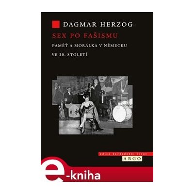 Sex po fašismu. Paměť a morálka ve 20. století - Dagmar Herzog – Hledejceny.cz