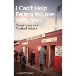 I Can't Help Falling in Love: Growing Up as a Football Addict - Whitaker Gregory – Sleviste.cz