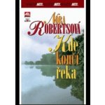 Kde končí řeka - Nora Roberts – Hledejceny.cz
