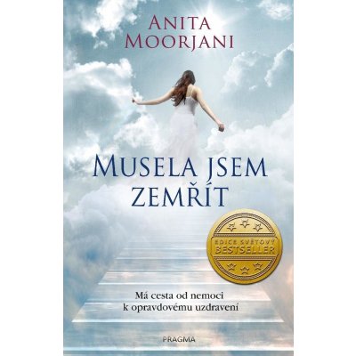 Musela jsem zemřít. Má cesta od nemoci k opravdovému uzdravení - Anita Moorjani e-kniha – Zboží Mobilmania