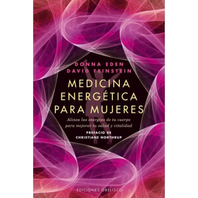 Medicina Energetica Para Mujeres: Alinea las Energias de Tu Cuerpo Para Mejorar Tu Salud y Vitalidad = Energy Medicine for Women – Hledejceny.cz