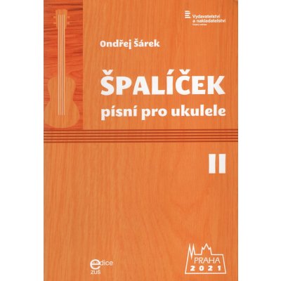 Ondřej Šárek Špalíček písní II pro ukulele – Hledejceny.cz